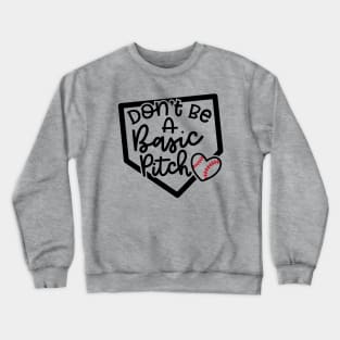 Don't Be A Basic Pitch Baseball Softball Cute Funny Crewneck Sweatshirt